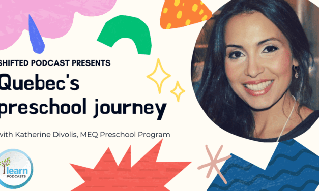 ShiftED Podcast presents: Quebec’s preschool journey with Katherine Divolis