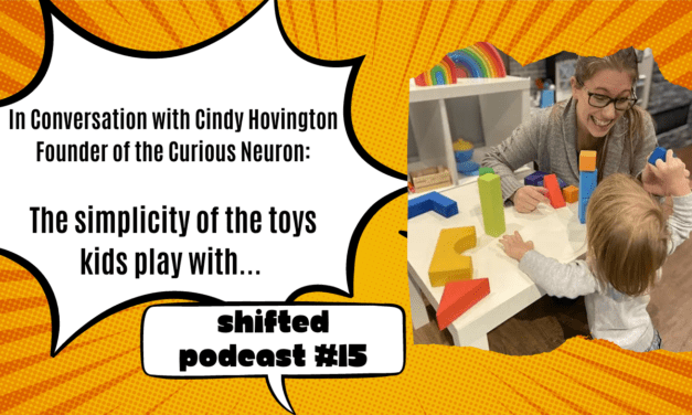 ShiftED Vodcast #16 : In conversation with Cindy Hovington – The Simplicity of the toys kids play with…
